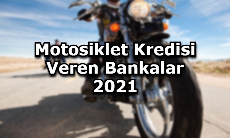 Motosiklet Kredisi Veren Bankalar 2021