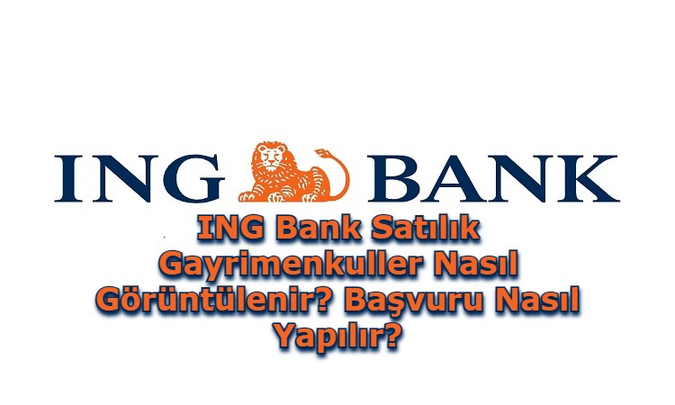 Ing Bank Satilik Gayrimenkuller Nasil Goruntulenir Basvuru Nasil Yapilir Banka Sayfasi Guncel Kredi Haberleri