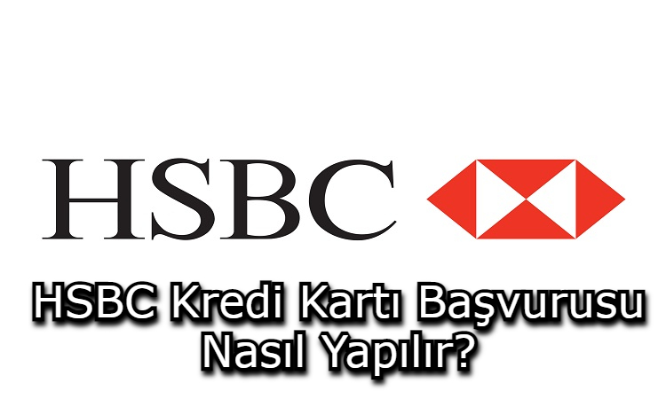 HSBC Kredi Kartı Başvurusu Nasıl Yapılır?