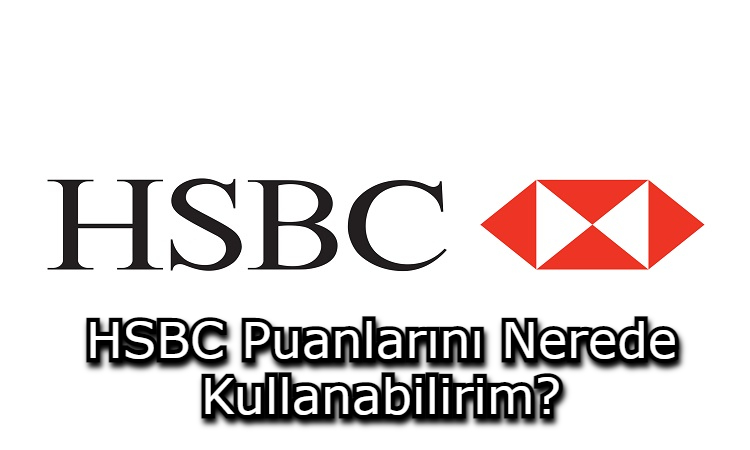 HSBC Puanlarını Nerede Kullanabilirim?